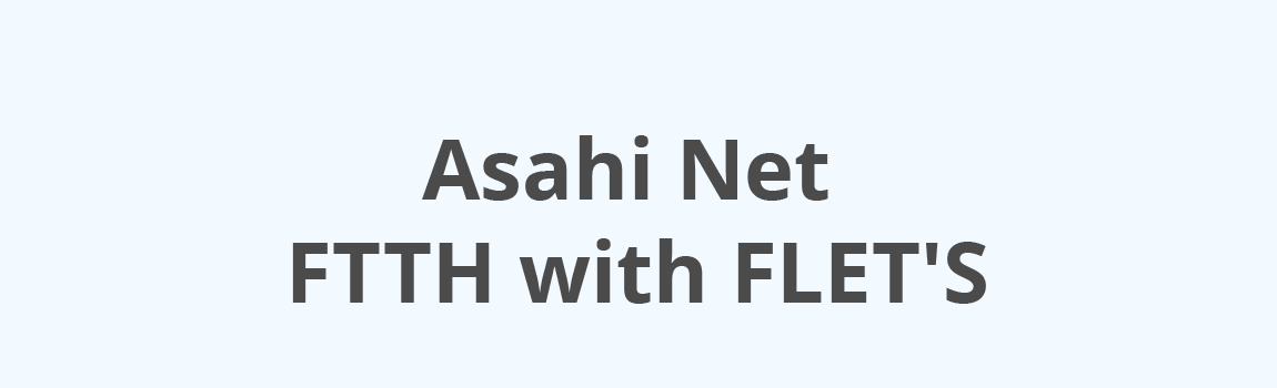 Asahi Net FTTH with FLET'S
